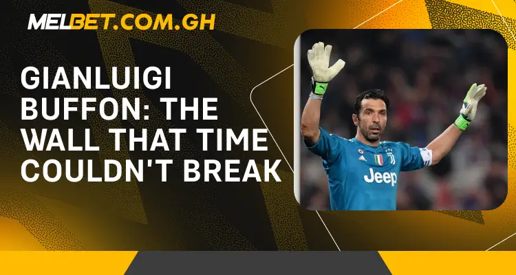 Gianluigi Buffon The Wall That Time Couldn’t Break