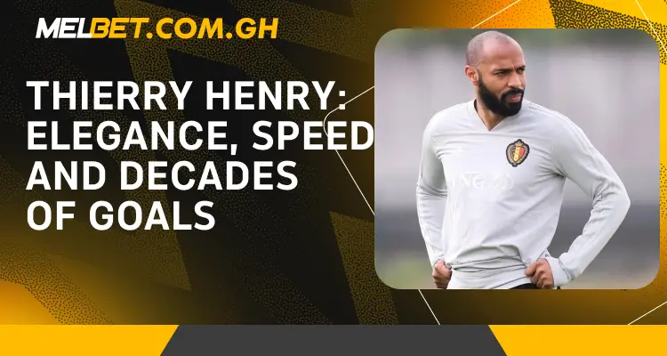 Thierry Henry Elegance, Speed, and Decades of Goals