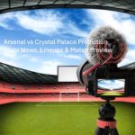 Arsenal vs Crystal Palace Prediction, Team News, Lineups & Match Preview