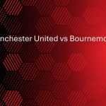 Manchester United vs Bournemouth Preview: Team News, Lineups & Prediction