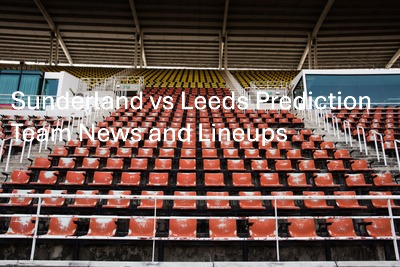 Sunderland vs Leeds Prediction, Team News and Lineups