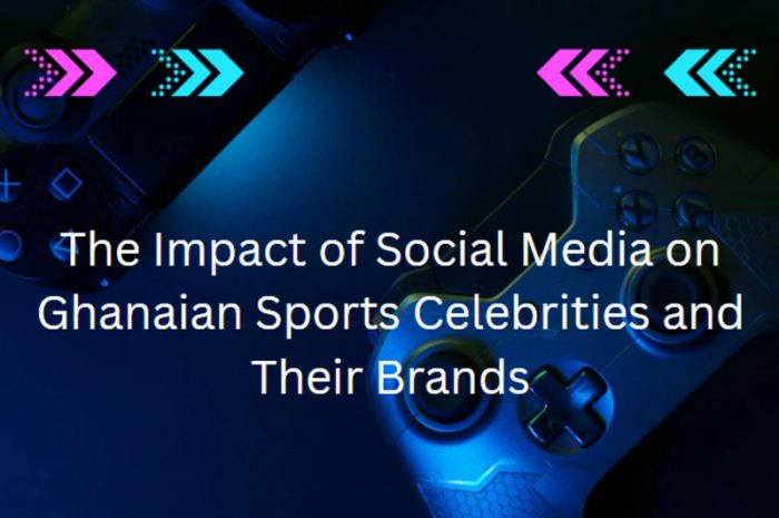The Impact of Social Media on Ghanaian Sports Celebrities and Their Brand