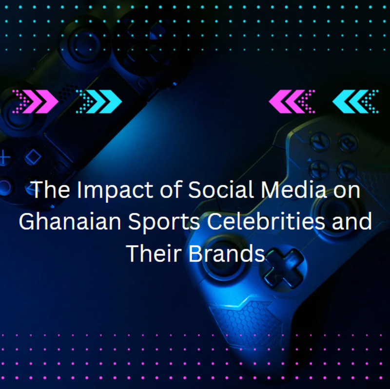 The Impact of Social Media on Ghanaian Sports Celebrities and Their Brands